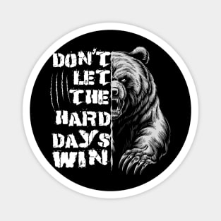 Don't Let The Hard Days Win Grizzly Bear Design Magnet